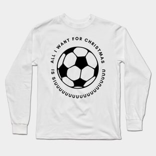 All I want for christmas is SIUUU Long Sleeve T-Shirt